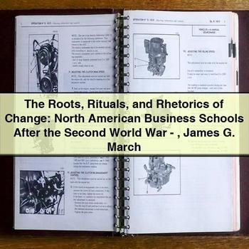 The Roots Rituals and Rhetorics of Change: North American Business Schools After the Second World War-James G. March PDF Download