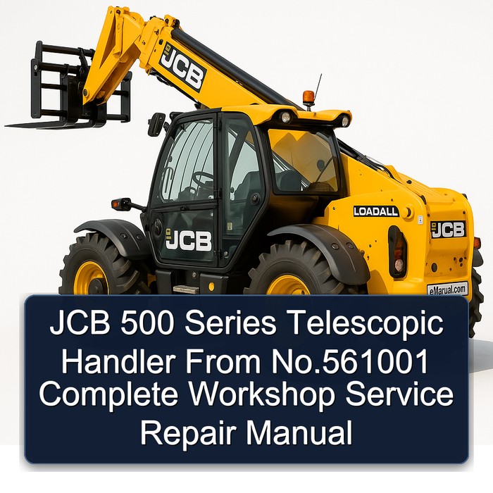 JCB 500 Series Telescopic Handler From No.561001 Complete Workshop Service Repair Manual