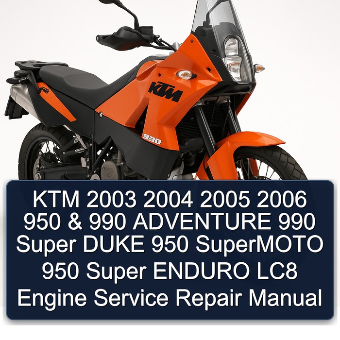 KTM 2003 2004 2005 2006 950 & 990 ADVENTURE 990 Super DUKE 950 SuperMOTO 950 Super ENDURO LC8 Engine Service Repair Manual