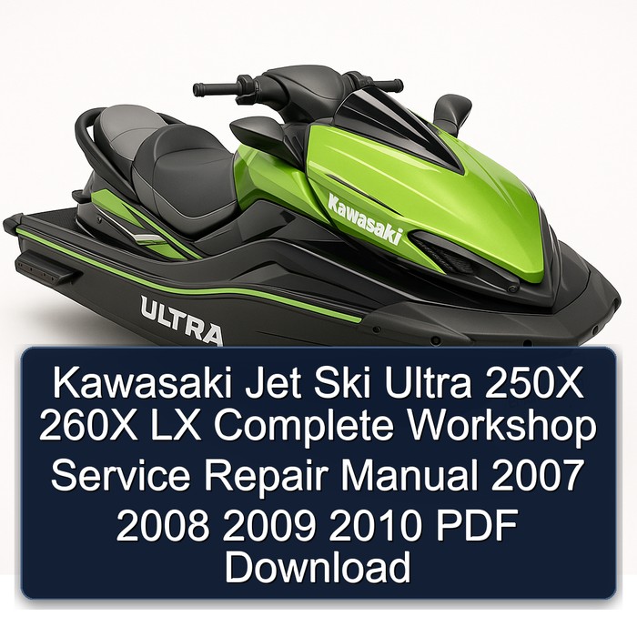 Kawasaki Jet Ski Ultra 250X 260X LX Manual completo de servicio y reparación del taller 2007 2008 2009 2010 PDF Download