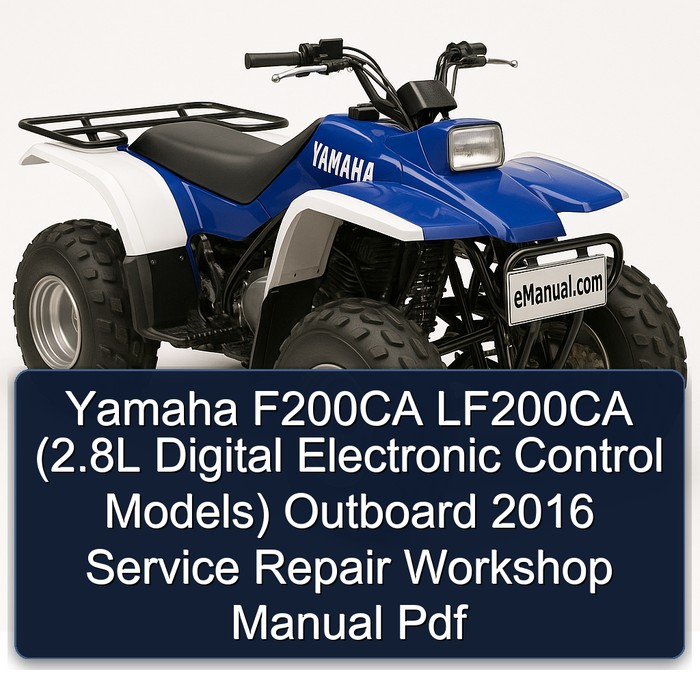 Yamaha F200CA LF200CA (2.8L Digital Electronic Control Models) Outboard 2016 Service Repair Workshop Manual  Pdf