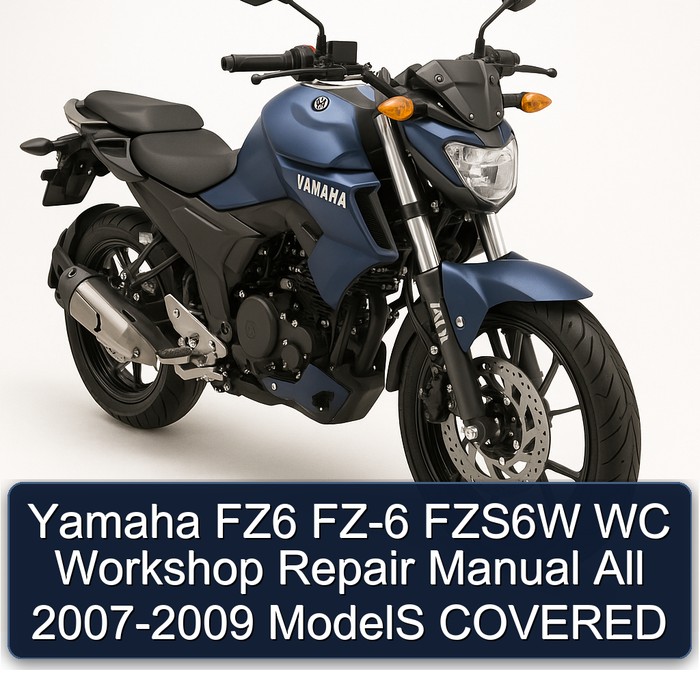 Yamaha FZ6 FZ-6 FZS6W WC Workshop Repair Manual All 2007-2009 ModelS COVERED