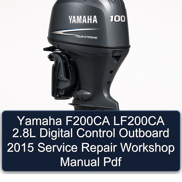 Yamaha F200CA LF200CA 2.8L Digital Control Outboard 2015 Service Repair Workshop Manual  Pdf