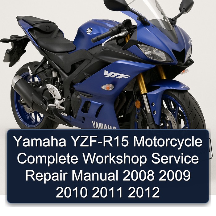 Yamaha YZF-R15 Motorcycle Complete Workshop Service Repair Manual 2008 2009 2010 2011 2012