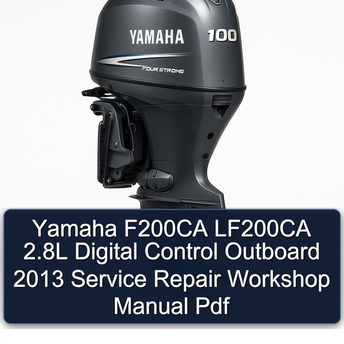 Yamaha F200CA LF200CA 2.8L Digital Control Outboard 2013 Service Repair Workshop Manual  Pdf