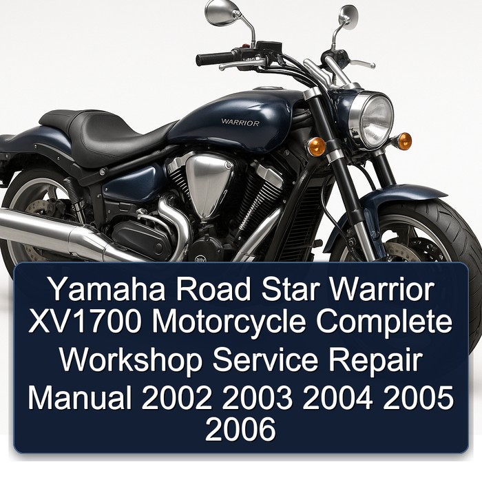 Yamaha Road Star Warrior XV1700 Motorcycle Complete Workshop Service Repair Manual 2002 2003 2004 2005 2006 
