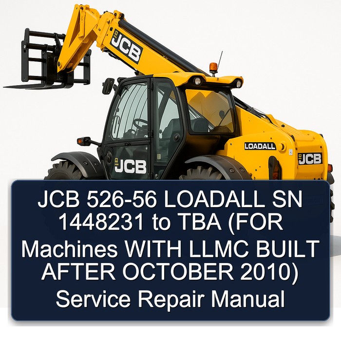 JCB 526-56 LOADALL SN 1448231 to TBA (FOR Machines WITH LLMC BUILT AFTER OCTOBER 2010) Service Repair Manual