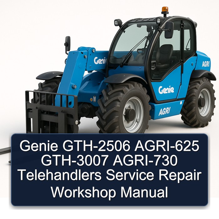 Genie GTH-2506 AGRI-625 GTH-3007 AGRI-730 Telehandlers Service Repair Workshop Manual