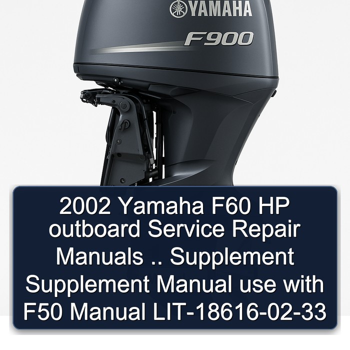 2002 Yamaha F60 HP outboard Service Repair Manuals .. Supplement Supplement Manual use with F50 Manual LIT-18616-02-33 