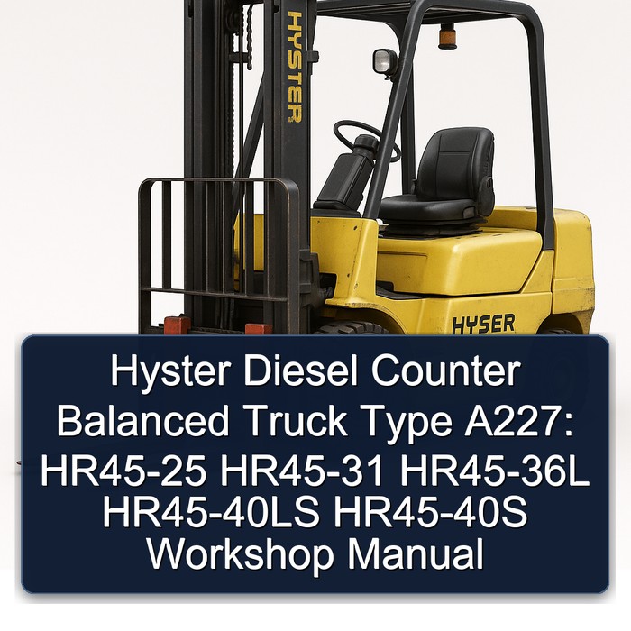 Manual de Taller para Montacargas Hyster Diesel de Equilibrio Tipo A227: HR45-25, HR45-31, HR45-36L, HR45-40LS, HR45-40S