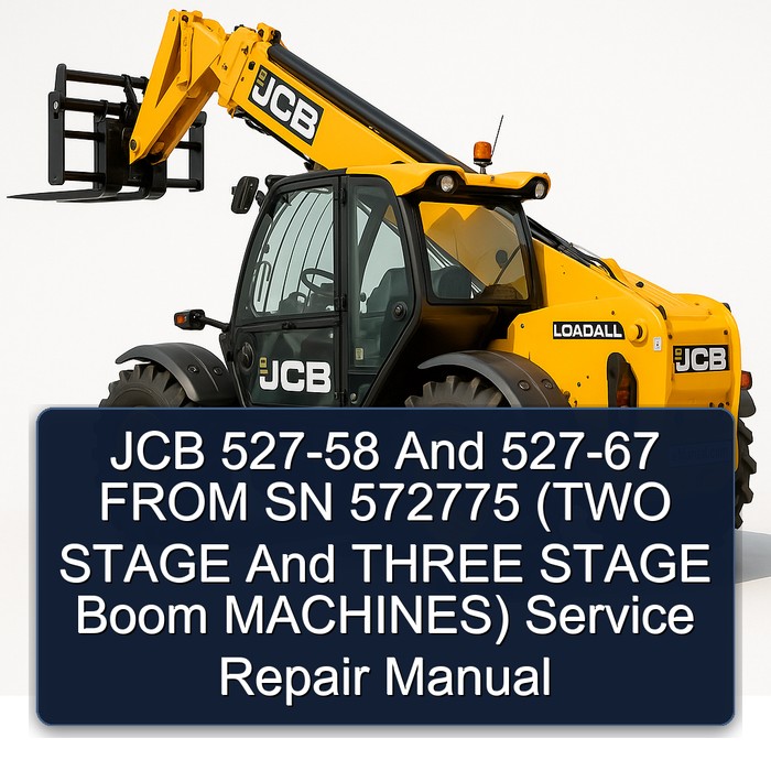 JCB 527-58 And 527-67 FROM SN 572775 (TWO STAGE And THREE STAGE Boom MACHINES) Manual de servicio y reparación