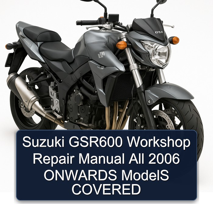 Suzuki GSR600 Workshop Repair Manual All 2006 ONWARDS ModelS COVERED