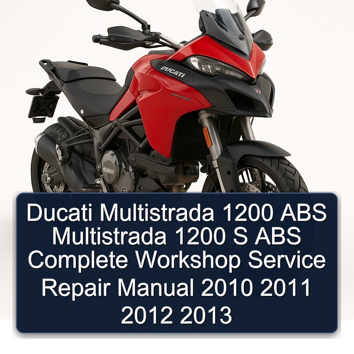 Ducati Multistrada 1200 ABS Multistrada 1200 S ABS Complete Workshop Service Repair Manual 2010 2011 2012 2013
