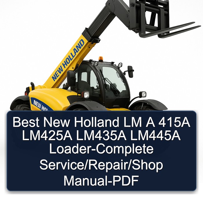 Best New Holland LM A 415A LM425A LM435A LM445A Loader-Complete Service/Repair/Shop Manual-PDF
