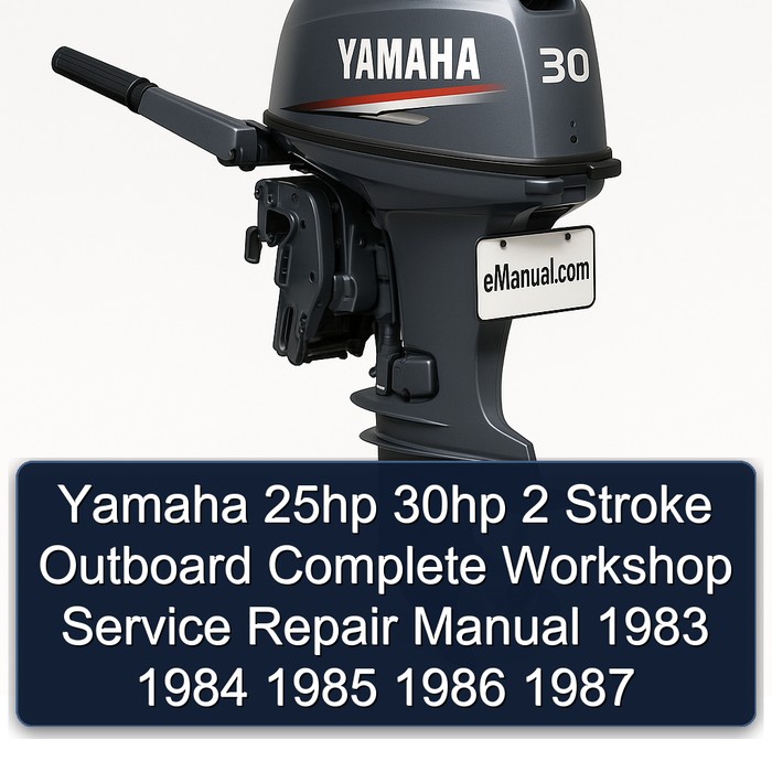 Yamaha 25hp 30hp 2 Stroke Outboard Complete Workshop Service Repair Manual 1983 1984 1985 1986 1987 