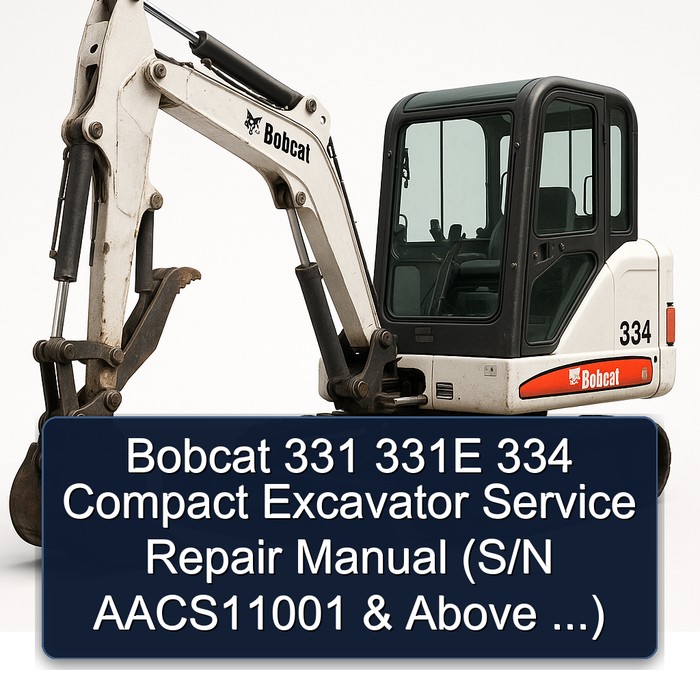 Bobcat 331 331E 334 Compact Excavator Service Repair Manual (S/N AACS11001 & Above ...)