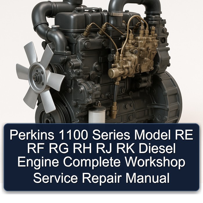 Perkins 1100 Series Model Re RF Rg Rh Rj Rk Diesel Engine Workshop Service Repair Manual PDF Download