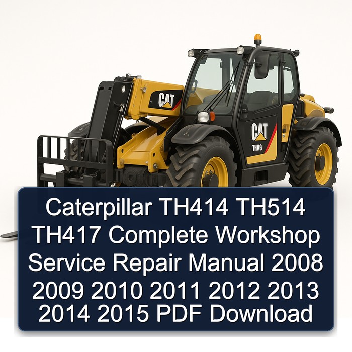 Caterpillar TH414 TH514 TH417 Complete Workshop Service Repair Manual 2008 2009 2010 2011 2012 2013 2014 2015 PDF Download