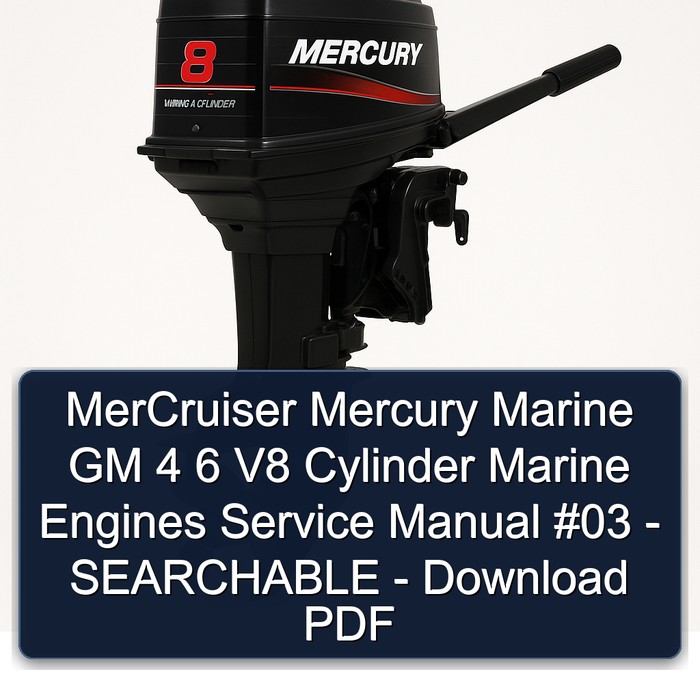 MerCruiser Mercury Marine GM 4 6 V8 Cylinder Marine Engines Service Manual #03 - SEARCHABLE - Download PDF