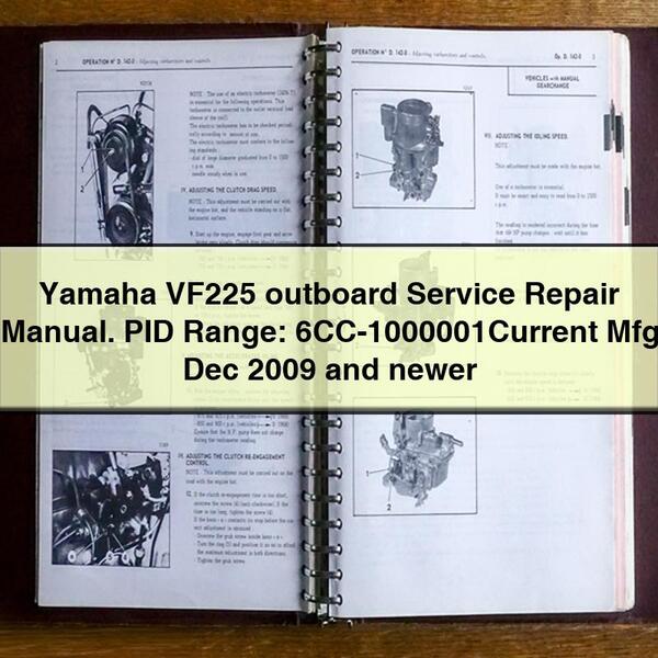 Yamaha VF225 outboard Service Repair Manual. PID Range: 6CC-1000001Current Mfg Dec 2009 and newer