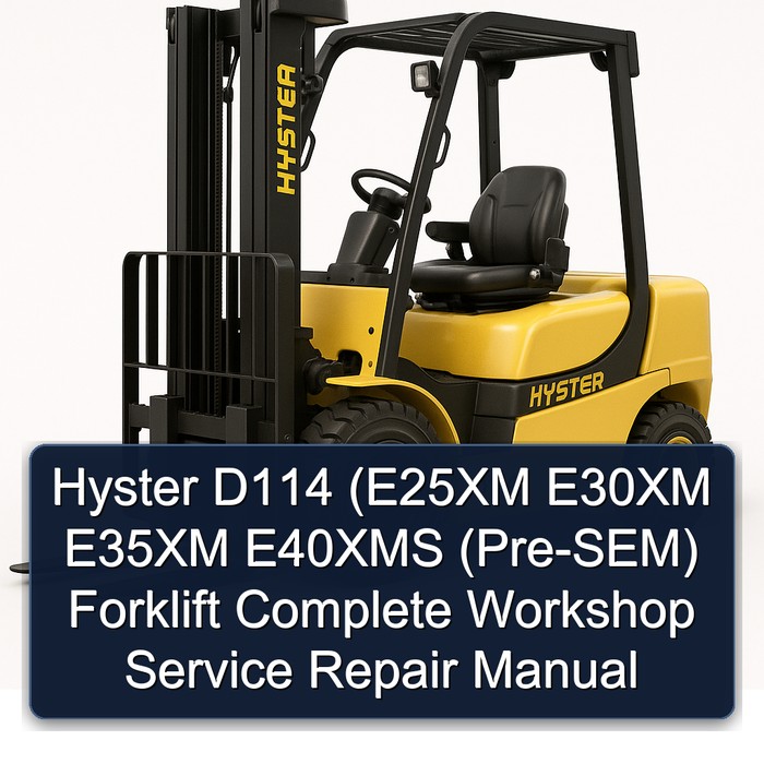 Hyster D114 (E25XM E30XM E35XM E40XMS (Pre-SEM) Forklift Manual completo de servicio y reparación del taller