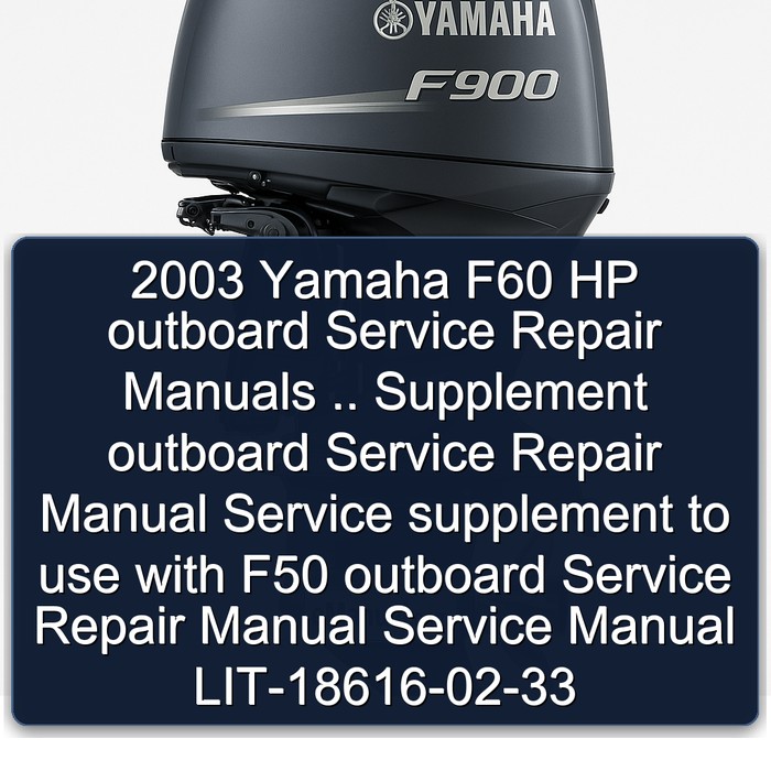 2003 Yamaha F60 HP outboard Service Repair Manuals .. Supplement outboard Service Repair Manual Service supplement to use with F50 outboard Service Repair Manual Service Manual LIT-18616-02-33
