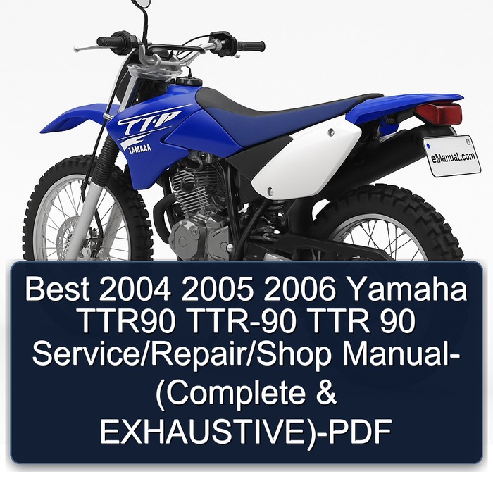 Best 2004 2005 2006 Yamaha TTR90 TTR-90 TTR 90 Service/Repair/Shop Manual- (Complete & EXHAUSTIVE)-PDF