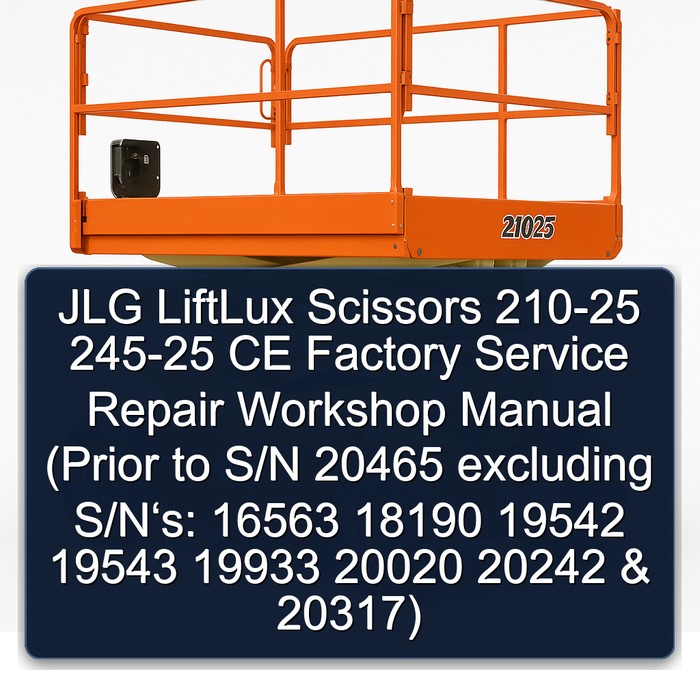 JLG LiftLux Scissors 210-25 245-25 CE Factory Service Repair Workshop Manual (Prior to S/N 20465 excluding S/N‘s: 16563 18190 19542 19543 19933 20020 20242 & 20317)