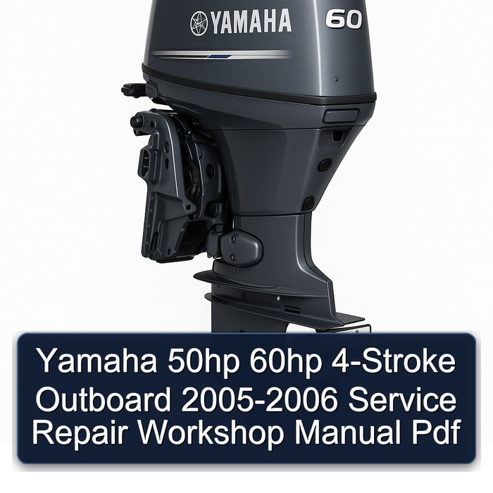 Yamaha 50hp 60hp 4-Stroke Outboard 2005-2006 Service Repair Workshop Manual Pdf