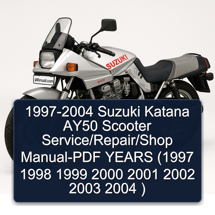 1997-2004 Suzuki Katana AY50 Scooter Service/Repair/Shop Manual-PDF YEARS (1997 1998 1999 2000 2001 2002 2003 2004 )