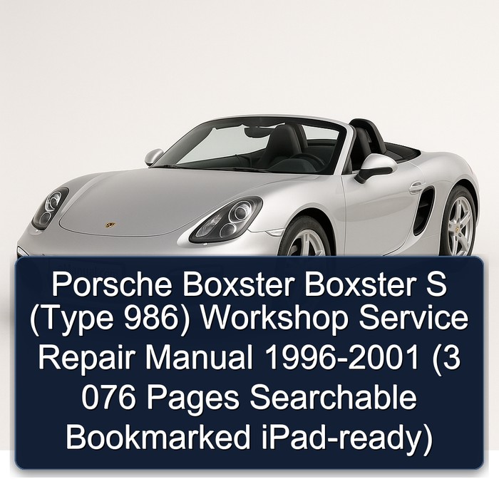 Porsche Boxster Boxster S (Type 986) Workshop Manual de servicio y reparación 1996-2001 (3 076 Pages Searchable Bookmarked iPad-ready)