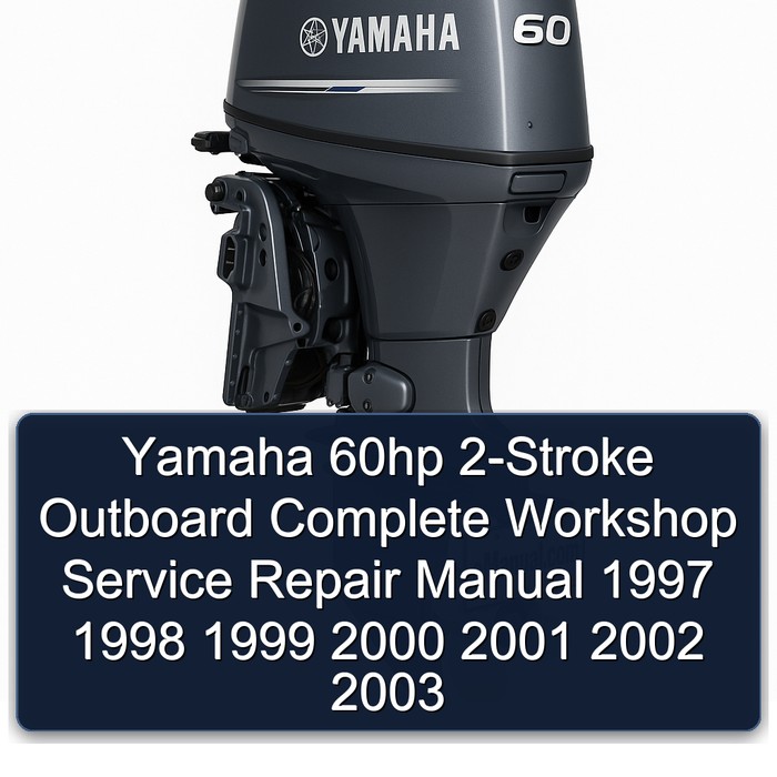Yamaha 60hp 2-Stroke Outboard Complete Workshop Service Repair Manual 1997 1998 1999 2000 2001 2002 2003