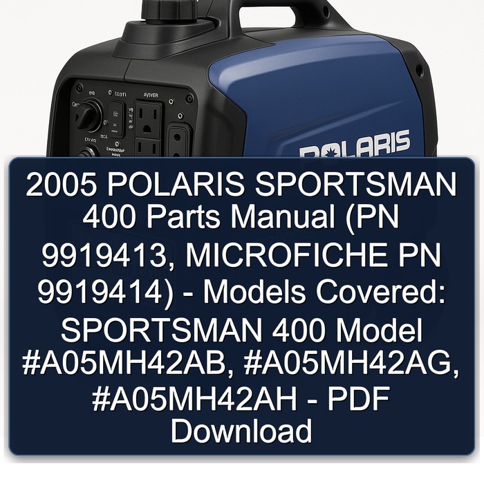 2005 POLARIS SPORTSMAN 400 Parts Manual 05 (PN 9919413 and MICROFICHE PN 9919414) - ModelS COVERED (SPORTSMAN 400 Model #A05MH42AB Model #A05MH42AG Model #A05MH42AH ) - PDF Download