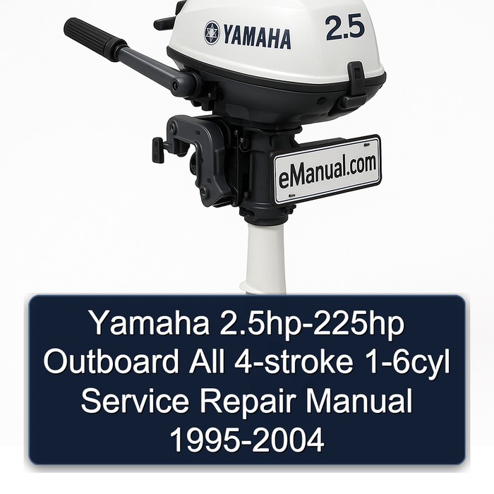 Yamaha 2.5hp-225hp Outboard All 4-stroke 1-6cyl Complete Workshop Service Repair Manual 1995 1996 1997 1998 1999 2000 2001 2002 2003 2004