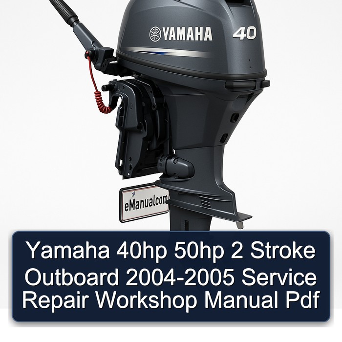 Yamaha 40hp 50hp 2 Stroke Outboard 2004-2005 Service Repair Workshop Manual Pdf