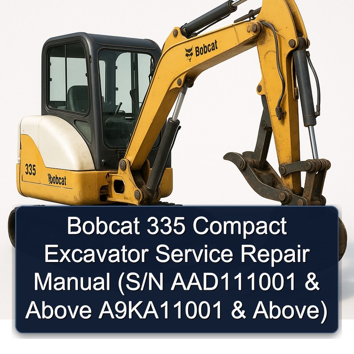 Bobcat 335 Compact Excavator Service Repair Manual (S/N AAD111001 & Above A9KA11001 & Above)