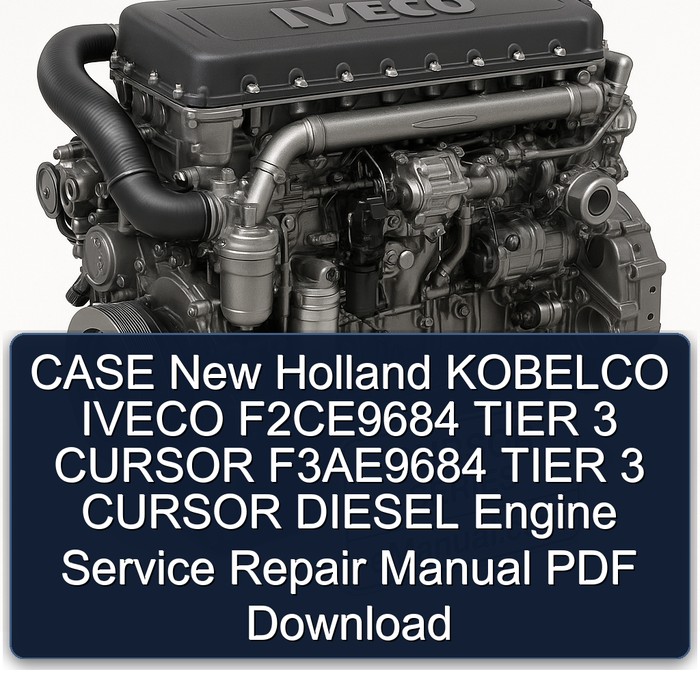 Manual de Servicio y Reparación del Motor Diésel CASE New Holland KOBELCO IVECO CURSOR Tier 3 (F2CE9684 & F3AE9684) - PDF