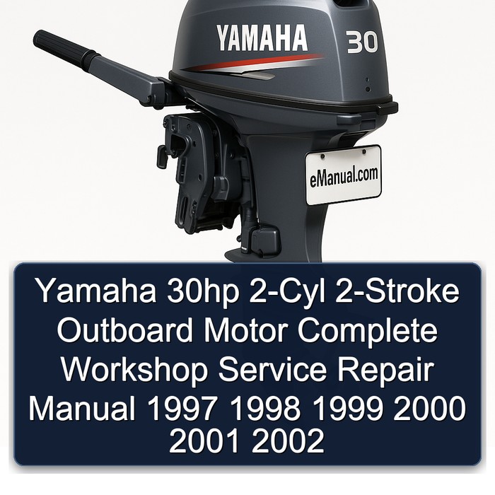 Yamaha 30hp 2-Cyl 2-Stroke Outboard Motor Complete Workshop Service Repair Manual 1997 1998 1999 2000 2001 2002