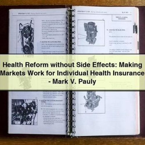 Health Reform Without Side Effects: Making Markets Work for Individual Health Insurance - Mark V. Pauly PDF Download