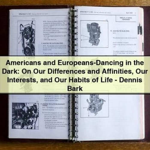 Americans and Europeans-Dancing in the Dark: on Our Differences and Affinities Our Interests and Our Habits of Life - Dennis Bark PDF Download