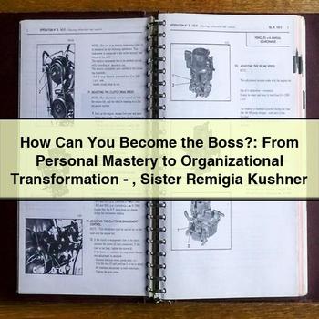 How Can You Become the Boss?: from Personal Mastery to Organizational Transformation-Sister Remigia Kushner PDF Download