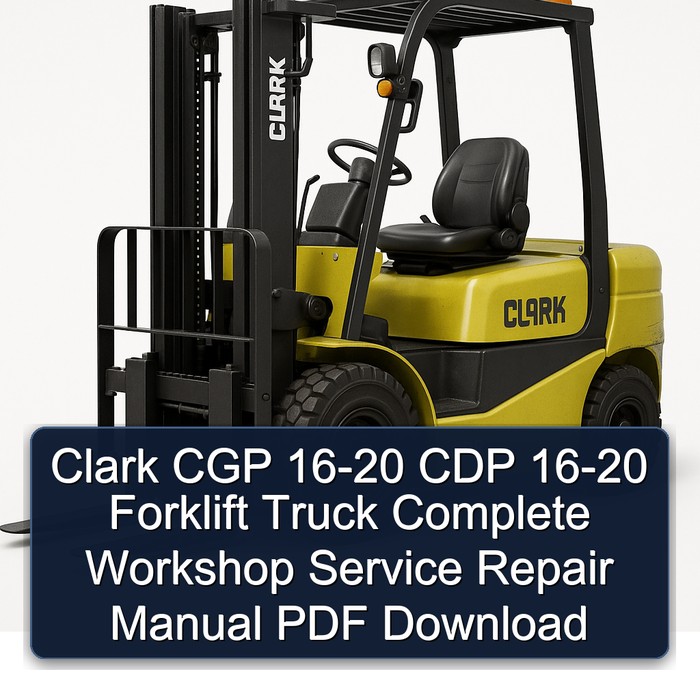Clark CGP 16-20 CDP 16-20 Forklift Truck Complete Workshop Service Repair Manual PDF Download
