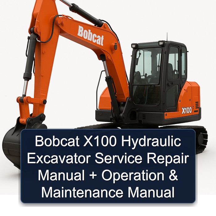Bobcat X100 Hydraulic Excavator Service Repair Manual + Operation & Maintenance Manual