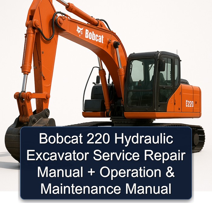Bobcat 220 Hydraulic Excavator Service Repair Manual + Operation & Maintenance Manual