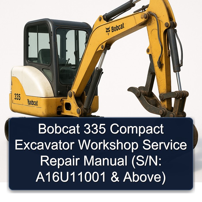 Bobcat 335 Compact Excavator Workshop Service Repair Manual (S/N: A16U11001 & Above)
