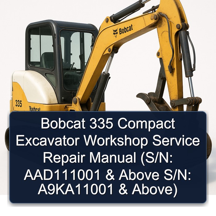 Bobcat 335 Compact Excavator Workshop Service Repair Manual (S/N: AAD111001 & Above S/N: A9KA11001 & Above)