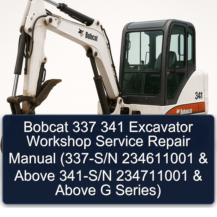 Bobcat 337 341 Excavator Workshop Service Repair Manual (337-S/N 234611001 & Above 341-S/N 234711001 & Above G Series) 
