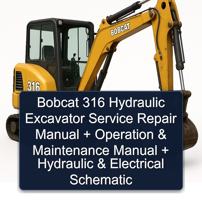 Bobcat 316 Hydraulic Excavator Service Repair Manual + Operation & Maintenance Manual + Hydraulic & Electrical Schematic