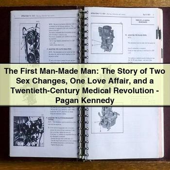 The First Man-Made Man: the Story of Two Sex Changes One Love Affair and a Twentieth-Century Medical Revolution-Pagan Kennedy PDF Download