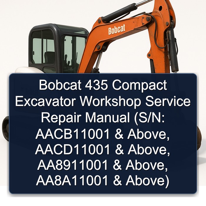 Bobcat 435 Compact Excavator Workshop Service Repair Manual (S/N: AACB11001 & Above S/N: AACD11001 & Above S/N: AA8911001 & Above S/N: AA8A11001 & Above)